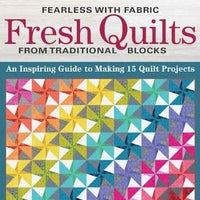 Fearless with Fabric - Fresh Quilts from Traditional Blocks